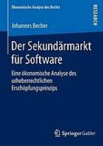 Der Sekundärmarkt für Software eine ökonomische Analyse des urheberrechtlichen Erschöpfungsprinzips