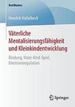 Väterliche Mentalisierungsfähigkeit und Kleinkindentwicklung : Bindung, Vater-Kind-Spiel, Emotionsregulation