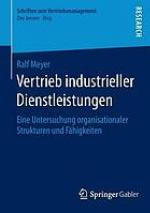 Vertrieb industrieller dienstleistungen : eine untersuchung organisationaler strukturen und ... fahigkeiten.
