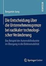 Die Entscheidung über die Unternehmensgrenze bei radikaler technologischer Veränderung das Beispiel der Automobilindustrie im Übergang in die Elektromobilität