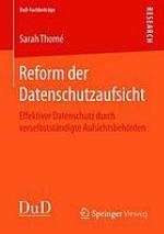 Reform der Datenschutzaufsicht effektiver Datenschutz durch verselbstständigte Aufsichtsbehörden