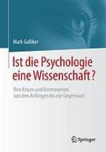 Ist die Psychologie eine Wissenschaft? : Ihre Krisen und Kontroversen von den AnfÄnngen bis zur Gegenwart.