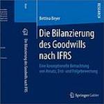 Die Bilanzierung des Goodwills nach IFRS : eine konzeptionelle Betrachtung von Ansatz, Erst- und Folgebewertung
