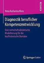 Diagnostik beruflicher Kompetenzentwicklung Eine wirtschaftsdidaktische Modellierung für die kaufmännische Domäne