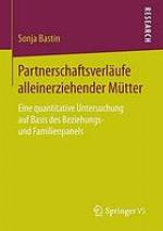 Partnerschaftsverläufe alleinerziehender Mütter : eine quantitative Untersuchung auf Basis des Beziehungs- und Familienpanels