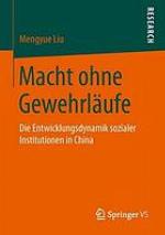 Macht ohne Gewehrläufe : die Entwicklungsdynamik sozialer Institutionen in China