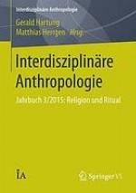 Interdisziplinäre Anthropologie : Jahrbuch 3/2015 : Religion und Ritual