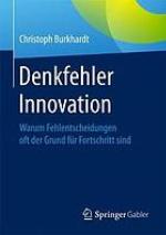 Denkfehler Innovation : Warum Fehlentscheidungen oft der Grund für Fortschritt sind.