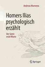 Homers Ilias psychologisch erzählt : der Seele erste Worte