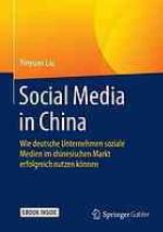 Social media in China : Wie deutsche Unternehmen soziale Medien im chinesischen Markt erfolgreich nutzen können