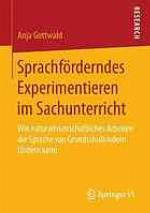 Sprachförderndes Experimentieren im Sachunterricht : Wie naturwissenschaftliches Arbeiten die Sprache von Grundschulkindern fördern kann