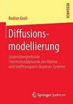 Diffusionsmodellierung : Skalenübergreifende Thermofl uiddynamik des Wärme- und Stofftransports disperser Systeme
