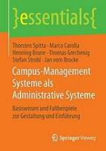 Campus-Management Systeme als Administrative Systeme : Basiswissen und Fallbeispiele zur Gestaltung und Einführung