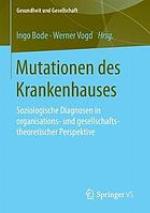 Mutationen des Krankenhauses : soziologische Diagnosen in organisations- und gesellschaftstheoretischer Perspektive