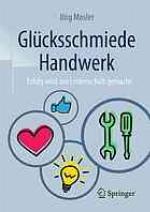Glücksschmiede Handwerk: Erfolg wird aus Leidenschaft gemacht.