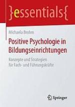 Positive Psychologie in Bildungseinrichtungen : Konzepte und Strategien für Fach- und Führungskräfte