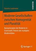 Moderne Gesellschaften zwischen Homogenität und Pluralität Basisprinzipien der Moderne in Eisenstadts Theorie der multiplen Modernitäten