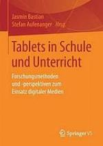 Tablets in Schule und Unterricht: Forschungsmethoden und -perspektiven zum Einsatz digitaler Medien.