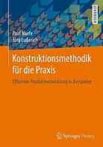Konstruktionsmethodik für die Praxis effiziente Produktentwicklung in Beispielen