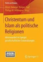 Christentum und Islam als politische Religionen: Ideenwandel im Spiegel gesellschaftlicher Entwicklungen.