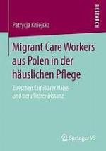 Migrant Care Workers aus Polen in der häuslichen Pflege : zwischen familiärer Nähe und beruflicher Distanz