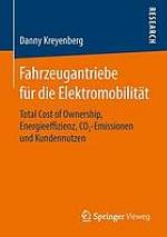 Fahrzeugantriebe für die Elektromobilität Total Cost of Ownership, Energieeffizienz, CO2-Emissionen und Kundennutzen