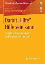 Damit "Hilfe" Hilfe sein kann : Sozialarbeitswissenschaft als Handlungswissenschaft