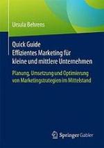 Quick guide Effizientes Marketing für kleine und mittlere Unternehmen : Planung, Umsetzung und Optimierung von Marketingstrategien im Mittelstand