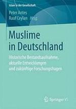 Muslime in Deutschland: Historische Bestandsaufnahme, aktuelle Entwicklungen und zukünftige Forschungsfragen.
