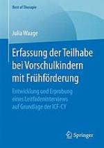 Erfassung der Teilhabe bei Vorschulkindern mit Frühförderung : Entwicklung und Erprobung eines Leitfadeninterviews auf Grundlage der ICF-CY
