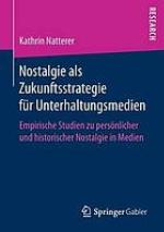 Nostalgie als Zukunftsstrategie für Unterhaltungsmedien empirische Studien zu persönlicher und historischer Nostalgie in Medien