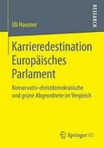 Karrieredestination Europäisches Parlament : konservativ-christdemokratische und grüne Abgeordnete im Vergleich