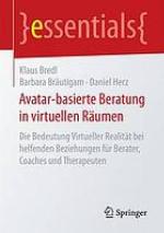 Avatar-basierte Beratung in virtuellen Räumen: Die Bedeutung Virtueller Realität bei helfenden Beziehungen für Berater, Coaches und Therapeuten.