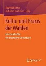 Kultur und Praxis der Wahlen: Eine Geschichte der modernen Demokratie.
