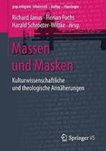 Massen und Masken kulturwissenschaftliche und theologische Annäherungen