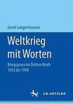 Weltkrieg mit Worten : Kriegsprosa im Dritten Reich 1933 bis 1940