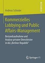 Kommerzielles Lobbying und Public Affairs-Management : Bestandsaufnahme und Analyse privater Dienstleister in der "Berliner Republik"