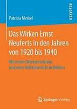 Das Wirken Ernst Neuferts in den Jahren von 1920 bis 1940 mit einem Werkverzeichnis und einer Werkübersicht in Bildern