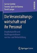 Die Veranstaltungswirtschaft und ihr Personal : Angebotsprofile und Nachfragestrukturen von Aus- und Weiterbildung