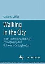 Walking in the city : urban experience and literary psychogeography in eighteenth-century London