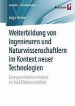 Weiterbildung von Ingenieuren und Naturwissenschaftlern im Kontext neuer Technologien : eine quantitative Analyse im Feld Elektromobilität