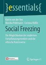 Social freezing : die Möglichkeiten der modernen Fortpflanzungsmedizin und die ethische Kontroverse