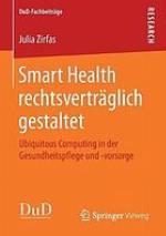 Smart health rechtsverträglich gestaltet : Ubiquitous Computing in der Gesundheitspflege und -vorsorge