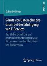 Schutz von Unternehmensdaten bei der Erbringung von E-Services : rechtliche, technische und organisatorische Lösungsansätze für Unternehmen des Maschinen- und Anlagenbaus