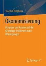 Ökonomisierung : Diagnose und Analyse auf der Grundlage feldtheoretischer Überlegungen