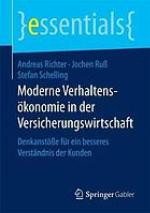 Moderne Verhaltensökonomie in der Versicherungswirtschaft Denkanstöße für ein besseres Verständnis der Kunden