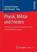 Physik, Militär und Frieden : Physiker zwischen Rüstungsforschung und Friedensbewegung