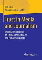Trust in media and journalism : empirical perspectives on ethics, norms, impacts and populism in Europe