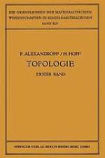 Topologie I : Erster Band. Grundbegriffe der Mengentheoretischen Topologie Topologie der Komplexe · Topologische Invarianzsätze und Anschliessende Begriffsbildungen · Verschlingungen im n-Dimensionalen Euklidischen Raum Stetige Abbildungen von Polyedern