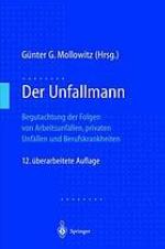 Der Unfallmann : Begutachtung der Folgen von Arbeitsunfällen, privaten Unfällen und Berufskrankheiten
